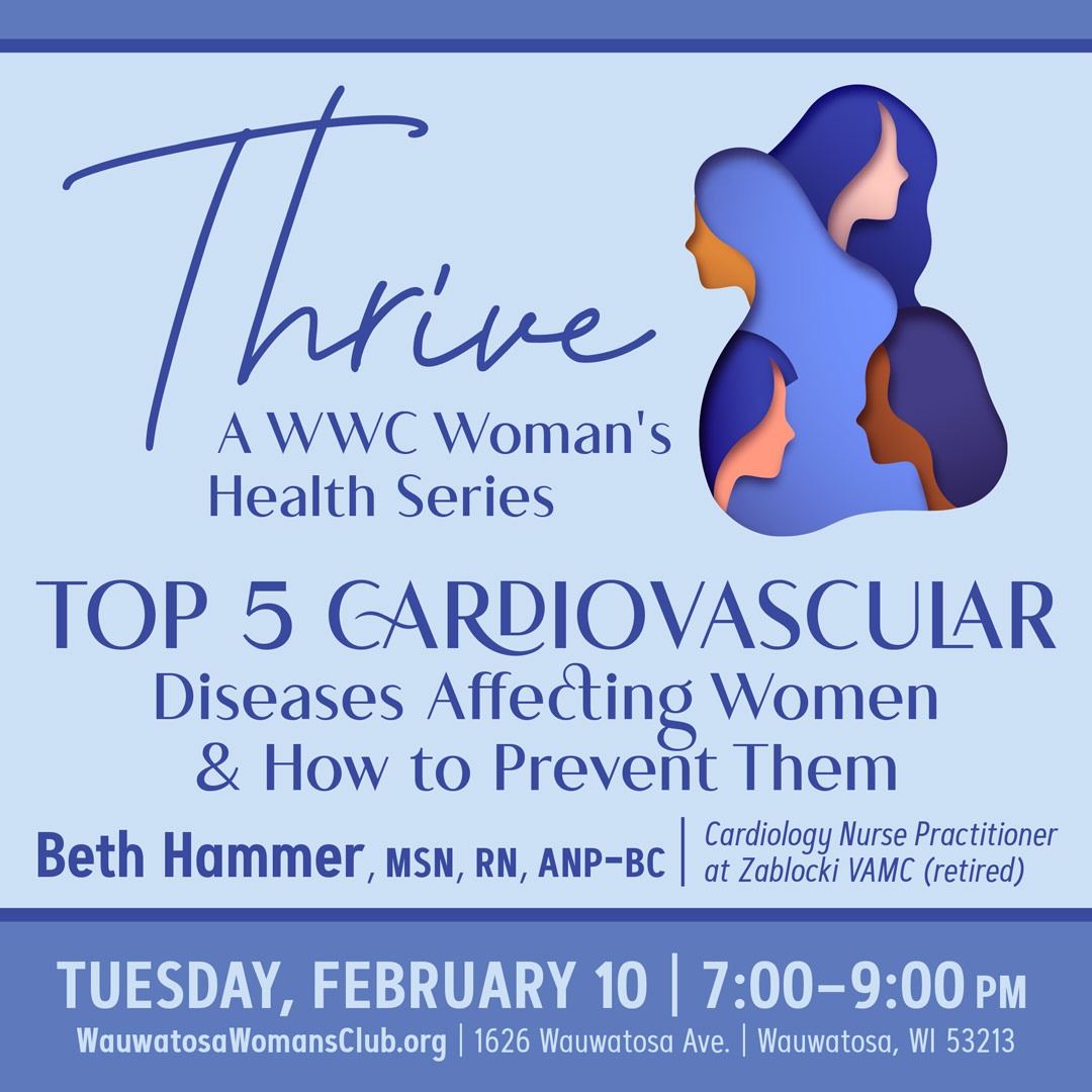 Feb. 10 Thrive: Top 5 Cardiovascular Diseases Affecting Women & How to Prevent Them | Beth Hammer, MSN, RN, ANP-BC, Cardiology Nurse Practitioner at Zablocki VAMC (retired)